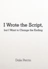 Image for I Wrote the Script, but I Want to Change the Ending
