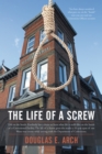 Image for Life of a Screw: Life on the Inside.  Everybody Has a Desire to Learn What Life Is Really Like on the Inside of a Correctional Facility. the Life of a Screw Gives the Reader a 10 Year Span of One Man&#39;S True Events While Serving with the Department of Corrections.