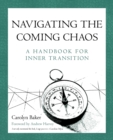 Image for Navigating The Coming Chaos : A Handbook For Inner Transition