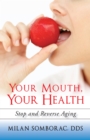 Image for Your Mouth, Your Health: Stop and Reverse Aging