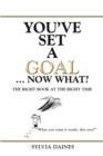 Image for You&#39;Ve Set a Goal ... Now What?: The Right Book at the Right Time