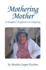 Image for Mothering Mother: A Daughter&#39;S Experience in Caregiving