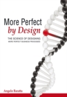 Image for More Perfect by Design: The Science of Designing More Perfect Business Processes