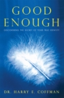 Image for Good Enough: Discovering the Secret of Your True Identity