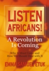 Image for Listen Africans! a Revolution Is Coming: Why It Must Come and How We Should Deal with It