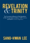 Image for Revelation and Trinity: The Formative Influence of the Revelation of the Triune God in Calvin&#39;S 1559 Institutes and Barth&#39;S Church Dogmatics