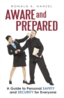 Image for Aware and Prepared: A Guide to Personal Safety and Security for Everyone