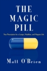 Image for The Magic Pill : Your Prescription for a Longer, Healthier, and Happier Life