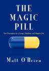 Image for The Magic Pill : Your Prescription for a Longer, Healthier, and Happier Life