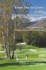 Image for From Tee to Green in the Carolina Mountains: Chuck Werle&#39;S Guide to Playing Courses with an Altitude