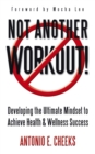 Image for Not Another Workout!: Developing the Ultimate Mindset to Achieve Health &amp; Wellness Success