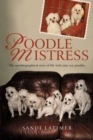 Image for Poodle Mistress : The autobiographical story of life with nine toy poodles