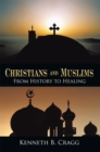 Image for Christians and Muslims: From History to Healing