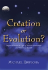 Image for Creation or Evolution?: Origin of Species in Light of Science&#39;S Limitations and Historical Records