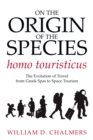 Image for On the Origin of the Species Homo Touristicus: The Evolution of Travel from Greek Spas to Space Tourism