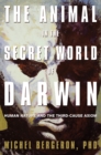 Image for Animal in the Secret World of Darwin: Human Nature and the Third-Cause Axiom
