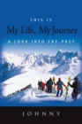 Image for This Is My Life, My Journey: A Look into the Past.