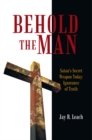 Image for Behold the Man: Satan&#39;S Secret Weapon Today: Ignorance of Truth