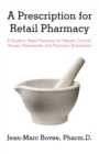 Image for Prescription for Retail Pharmacy: A Guide to Retail Pharmacy for Patients, Doctors, Nurses, Pharmacists, and Pharmacy Technicians