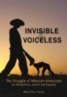Image for Invisible and Voiceless: The Struggle of Mexican Americans for Recognition, Justice, and Equality