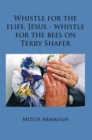 Image for Whistle for the Flies, Jesus - Whistle for the Bees on Terry Shafer