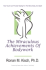 Image for Miraculous Achievements of Bodywork: How Touch Can Provide Healing for the Mind, Body, and Spirit