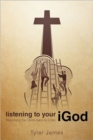 Image for Listening to Your iGod : Beginning the Climb back to Eden.