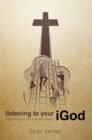 Image for Listening to Your Igod: Beginning the Climb Back to Eden.