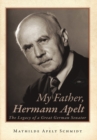 Image for My Father, Hermann Apelt: The Legacy of a Great German Senator