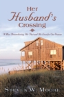 Image for Her Husband&#39;S Crossing: A Man Remembering His Past and His Love for One Woman