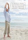Image for A Whole-Body Approach to Slowing Down Aging : Helping You Live Healthier and Longer