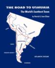 Image for The Road to Ushuaia : The World&#39;s Southest Town