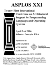 Image for ASPLOS XXI 21st ACM International Conference on Architectural Support for Programming Languages and Operating Systems