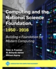 Image for Computing and the National Science Foundation, 1950-2016 : Building a Foundation for Modern Computing