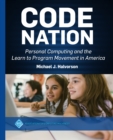 Image for Code Nation: Personal Computing and the Learn to Program Movement in America