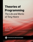 Image for Theories of Programming: The Life and Works of Tony Hoare