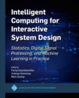 Image for Intelligent Computing for Interactive System Design: Statistics, Digital Signal Processing and Machine Learning in Practice