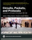 Image for Circuits, Packets, and Protocols: Entrepreneurs and Computer Communications, 1968-1988