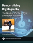 Image for Democratizing cryptography  : the work of Whitfield Diffie and Martin Hellman