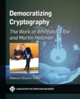 Image for Democratizing Cryptography: The Work of Whitfield Diffie and Martin Hellman