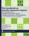 Image for The handbook on socially interactive agents  : 20 years of research on embodied conversational agents, intelligent virtual agents, and social roboticsVolume 2,: Interactivity, platforms, application