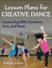 Image for Lesson plans for creative dance  : connecting with literature, arts, and music