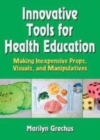 Image for Innovative tools for health education: making inexpensive props, visuals, and manipulatives