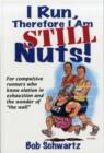 Image for I Run, Therefore I Am STILL Nuts!