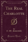 Image for The Real Charlotte, Vol. 1 of 3 (Classic Reprint)