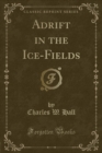 Image for Adrift in the Ice-Fields (Classic Reprint)