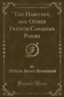 Image for The Habitant, and Other French-Canadian Poems (Classic Reprint)