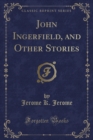Image for John Ingerfield, and Other Stories (Classic Reprint)