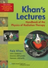 Image for Khan&#39;s lectures: handbook of the physics of radiation therapy