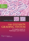 Image for The Gleason Grading System : A Complete Guide for Pathologist and Clinicians